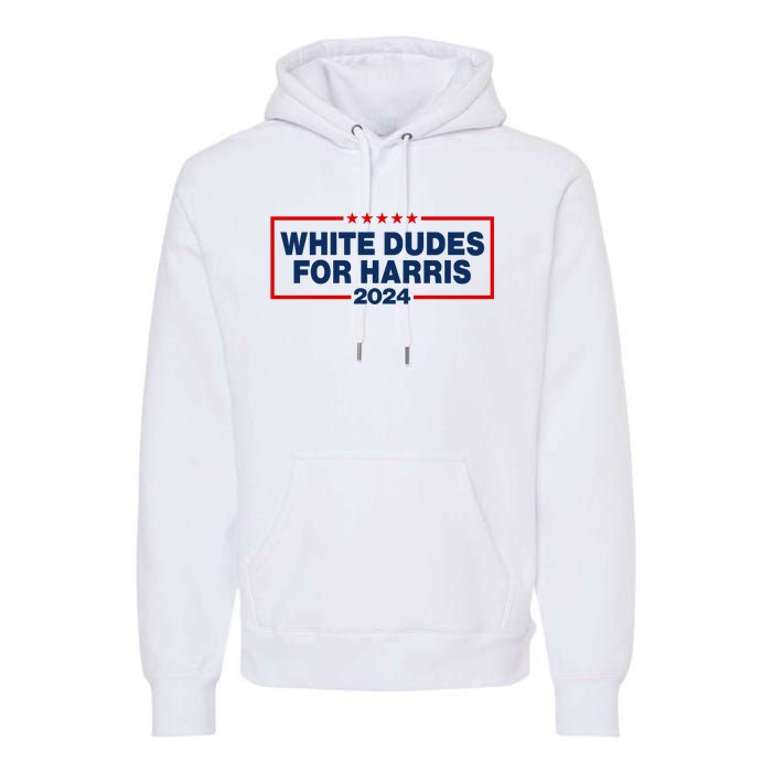 White Dudes For Harris 2024 For President Election Voting 2024 Premium Hoodie