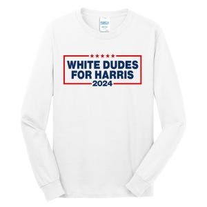 White Dudes For Harris 2024 For President Election Voting 2024 Tall Long Sleeve T-Shirt