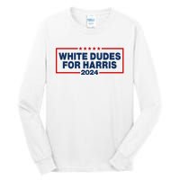 White Dudes For Harris 2024 For President Election Voting 2024 Tall Long Sleeve T-Shirt