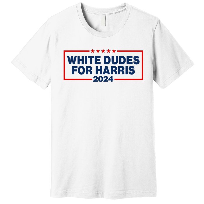 White Dudes For Harris 2024 For President Election Voting 2024 Premium T-Shirt