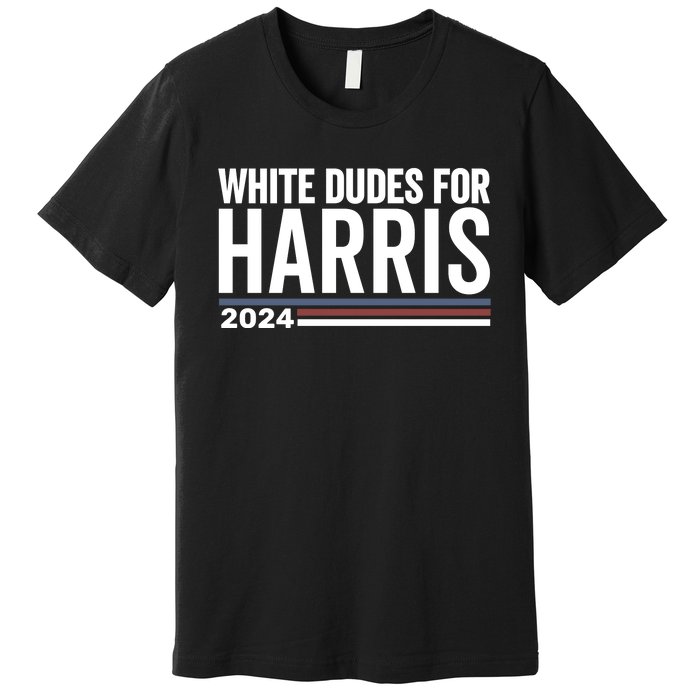 White Dudes For Harris 2024 Premium T-Shirt