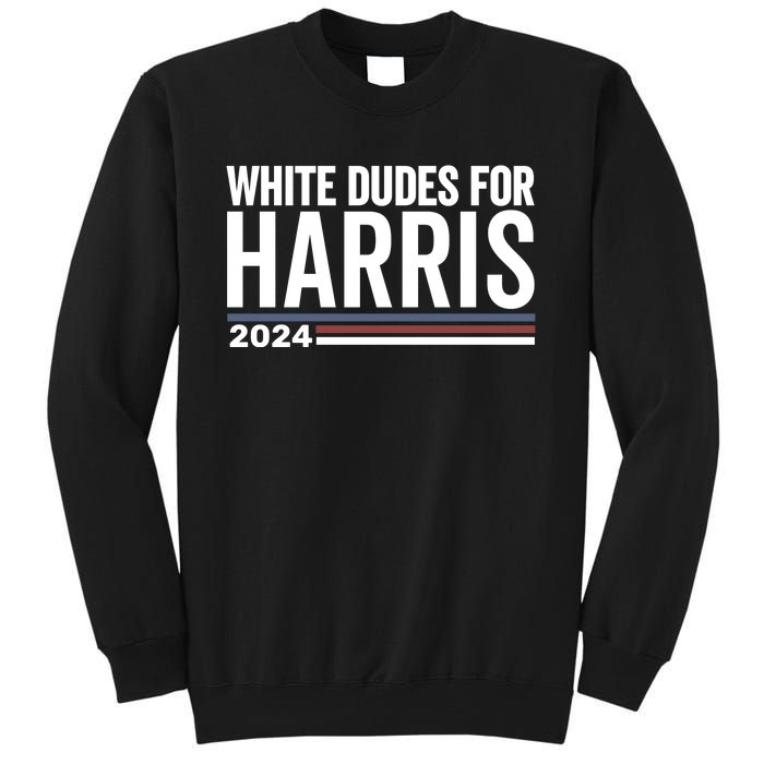 White Dudes For Harris 2024 Tall Sweatshirt