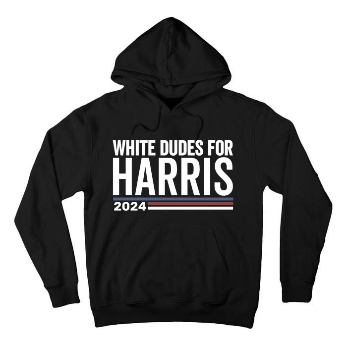 White Dudes For Harris 2024 Tall Hoodie