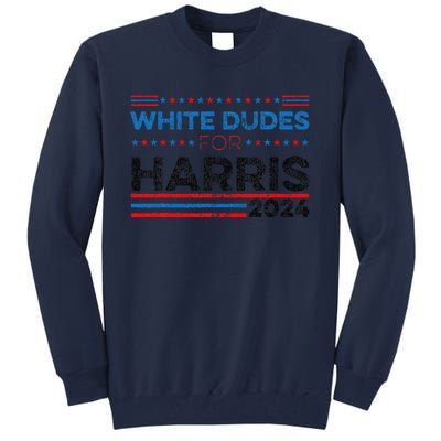 White Dudes For Kamala Harris Tall Sweatshirt