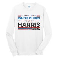 White Dudes For Kamala Harris Tall Long Sleeve T-Shirt