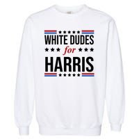 White Dudes For Kamala Harris Election Garment-Dyed Sweatshirt