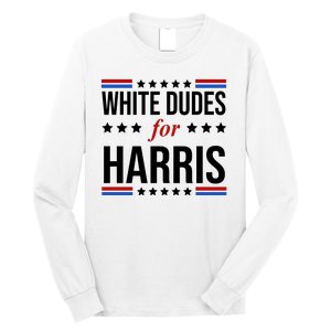 White Dudes For Kamala Harris Election Long Sleeve Shirt