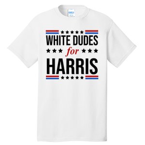 White Dudes For Kamala Harris Election Tall T-Shirt