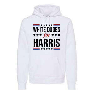 White Dudes For Kamala Harris Election Premium Hoodie