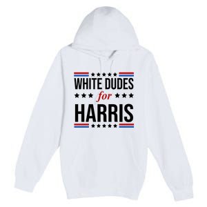 White Dudes For Kamala Harris Election Premium Pullover Hoodie