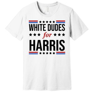 White Dudes For Kamala Harris Election Premium T-Shirt