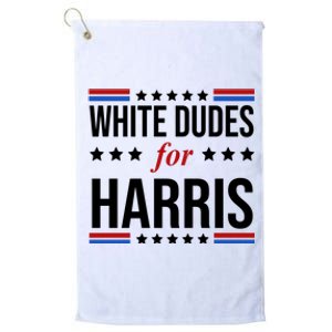 White Dudes For Kamala Harris Election Platinum Collection Golf Towel