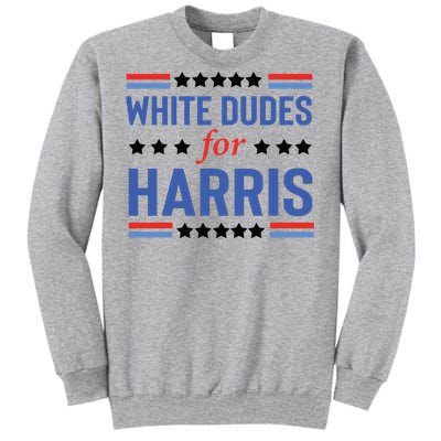 White Dudes For Kamala Harris Tall Sweatshirt