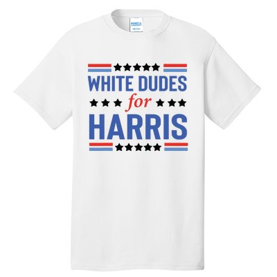 White Dudes For Kamala Harris Tall T-Shirt