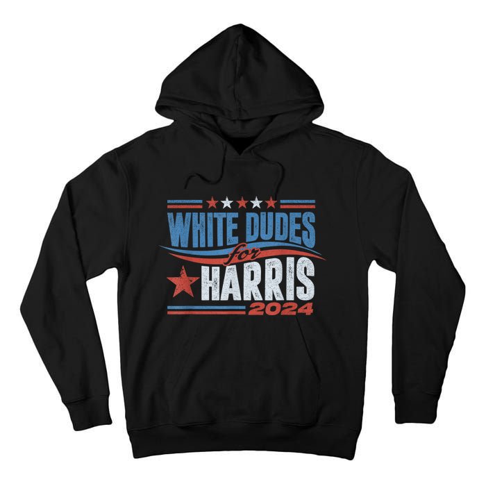 White Dudes For Kamala Harris 2024 For President Election Tall Hoodie