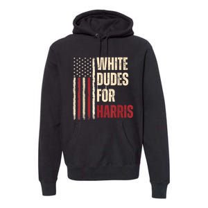 White Dudes For Kamala Harris 2024 For President Election Premium Hoodie