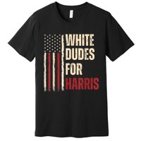 White Dudes For Kamala Harris 2024 For President Election Premium T-Shirt