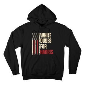 White Dudes For Kamala Harris 2024 For President Election Tall Hoodie