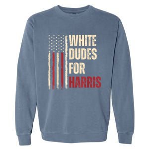 White Dudes For Kamala Harris 2024 For President Election Garment-Dyed Sweatshirt