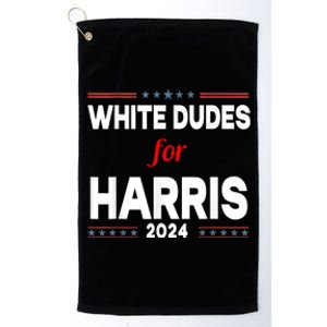 White Dudes For Harris 2024 Karens For Kamala Platinum Collection Golf Towel