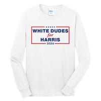 White Dudes For Harris2024 Tall Long Sleeve T-Shirt