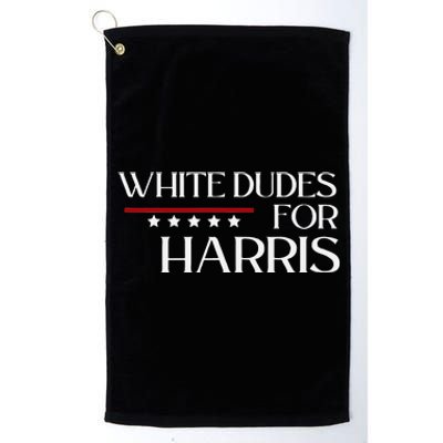 White Dudes For Kamala Harris 2024 Platinum Collection Golf Towel