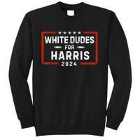 White Dudes For Harris Support President Kamala Usa Flag Kamalaharris Tall Sweatshirt