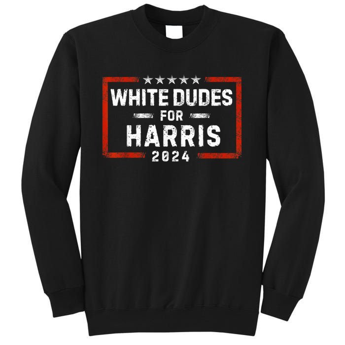 White Dudes For Harris Support President Kamala Usa Flag Kamalaharris Tall Sweatshirt