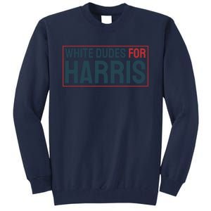 White Dudes For Harris 2024 Tall Sweatshirt