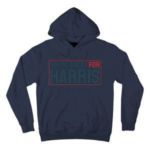 White Dudes For Harris 2024 Tall Hoodie