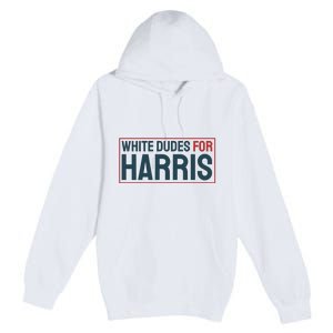 White Dudes For Harris 2024 Premium Pullover Hoodie