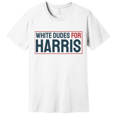 White Dudes For Harris 2024 Premium T-Shirt