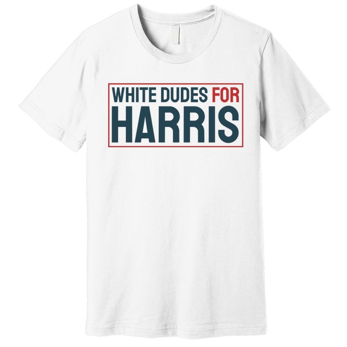 White Dudes For Harris 2024 Premium T-Shirt