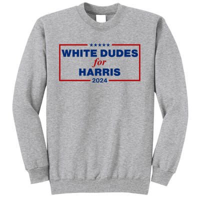 White Dudes For Harris 2024 Tall Sweatshirt