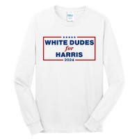 White Dudes For Harris 2024 Tall Long Sleeve T-Shirt