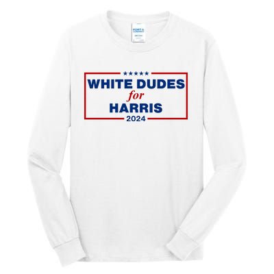 White Dudes For Harris 2024 Tall Long Sleeve T-Shirt