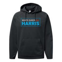 White Dudes For Kamala Harris 2024 President Performance Fleece Hoodie