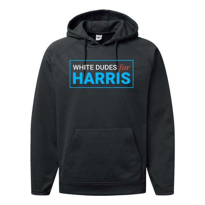 White Dudes For Kamala Harris 2024 President Performance Fleece Hoodie