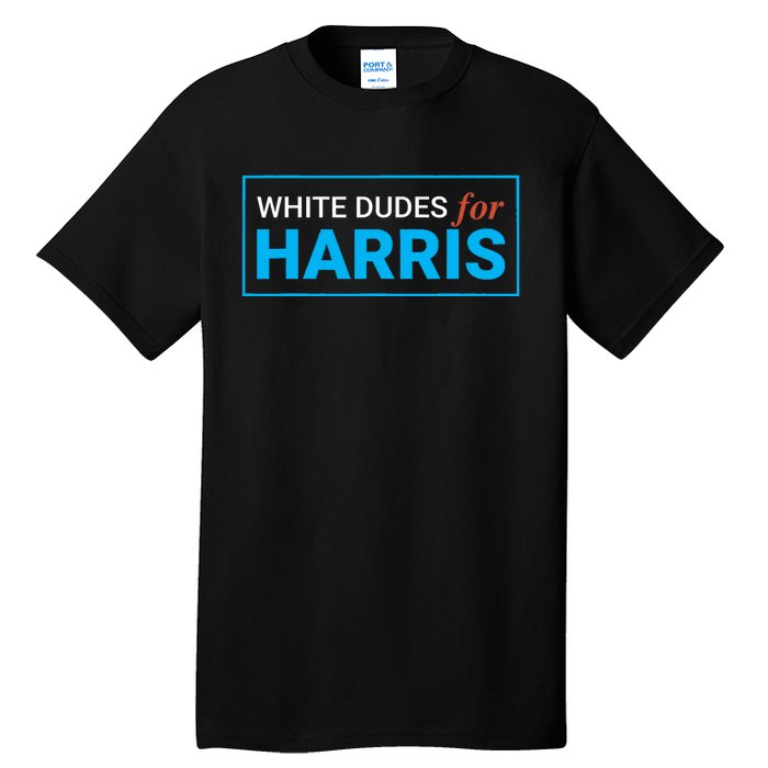 White Dudes For Kamala Harris 2024 President Tall T-Shirt