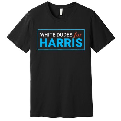 White Dudes For Kamala Harris 2024 President Premium T-Shirt