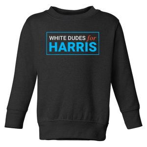 White Dudes For Kamala Harris 2024 President Toddler Sweatshirt