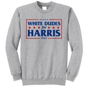 White Dudes For Harris 2024 Tall Sweatshirt