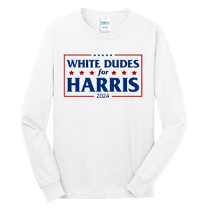 White Dudes For Harris 2024 Tall Long Sleeve T-Shirt