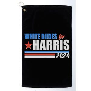 White Dudes For Kamala Harris 2024 Platinum Collection Golf Towel