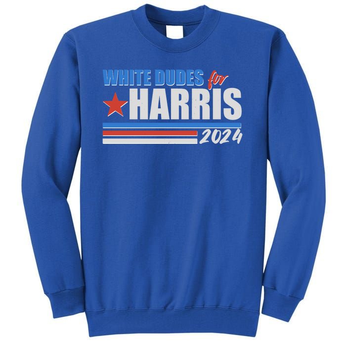 White Dudes For Kamala Harris 2024 Tall Sweatshirt