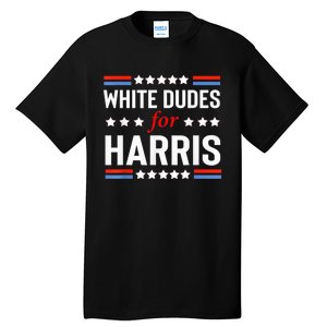 White Dudes For Kamala Harris President 2024 Election Kamalaharris Tall T-Shirt