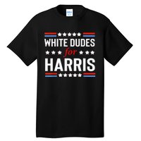 White Dudes For Kamala Harris President 2024 Election Kamalaharris Tall T-Shirt