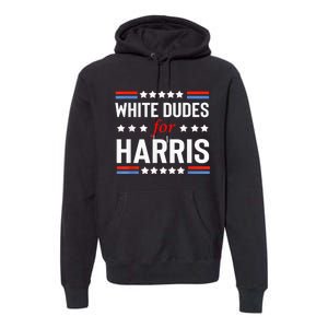 White Dudes For Kamala Harris President 2024 Election Kamalaharris Premium Hoodie