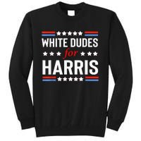 White Dudes For Kamala Harris President 2024 Election Kamalaharris Tall Sweatshirt