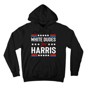 White Dudes For Kamala Harris President 2024 Election Kamalaharris Tall Hoodie